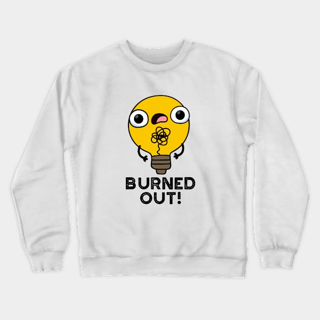 Burned Out Cute Bulb Pun Crewneck Sweatshirt by punnybone